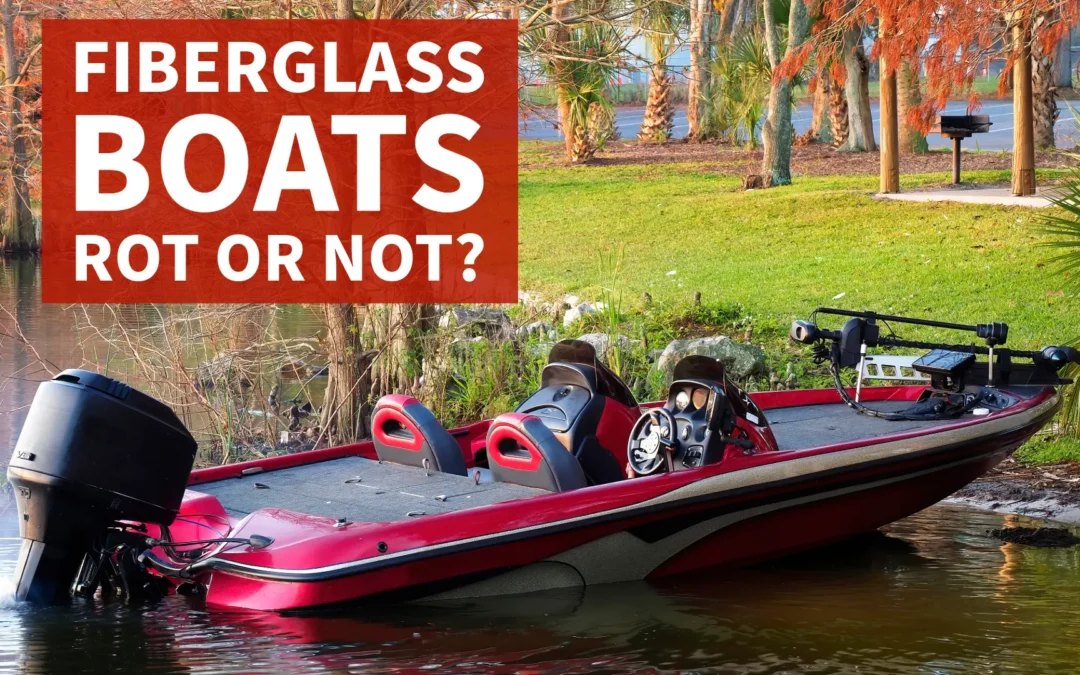 Can Fiberglass Boats Rot?