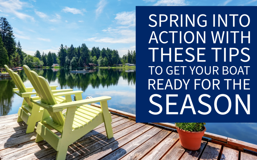 Top 6 Things Boat Owners Should Do Before the Spring Boating Season Starts